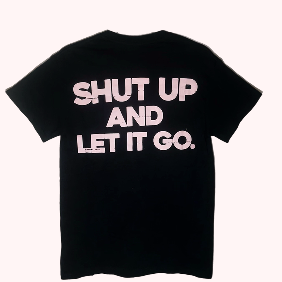 “Shut Up” T-Shirt